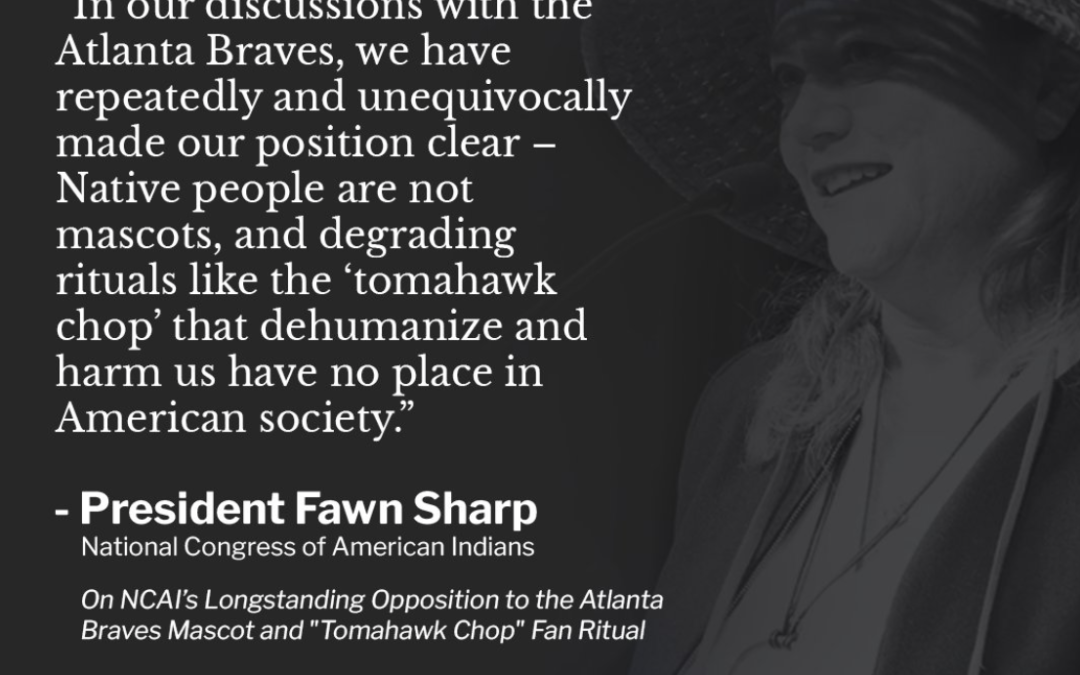 NCAI Reiterates Longstanding Opposition to Atlanta Braves’ Mascot and “Tomahawk Chop” Fan Ritual as Team Plays in World Series